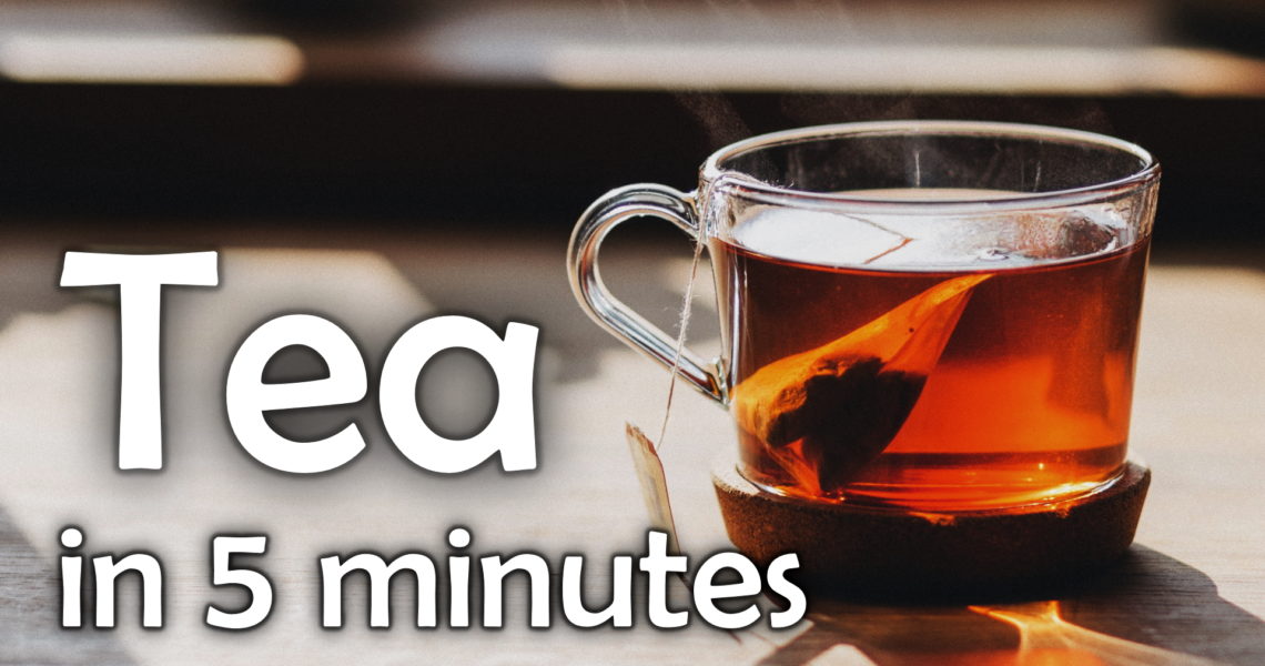 Learn More About Tea in 5 Minutes